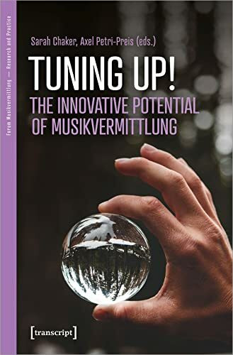 Tuning up! The Innovative Potential of Musikvermittlung: Innovative Potentials of Musikvermittlung (Forum Musikvermittlung Ä Perspektiven aus ... The Innovative Potentials of Musikvermittlung