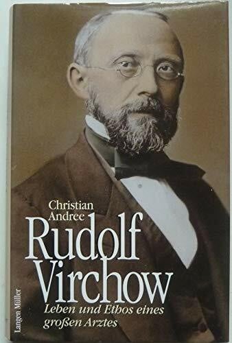 Rudolf Virchow: Leben und Ethos eines grossen Arztes