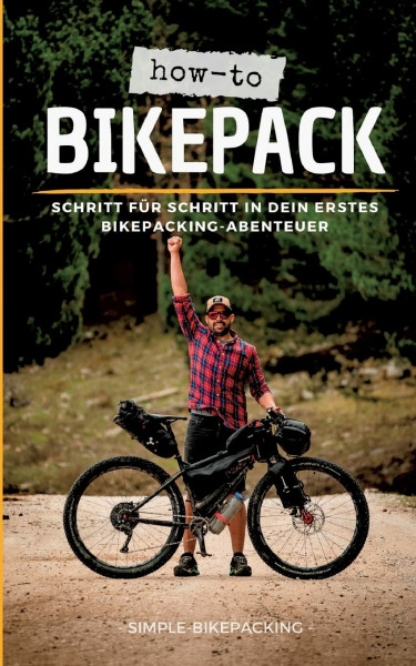 How-to Bikepack: Schritt für Schritt in dein erstes Bikepacking-Abenteuer