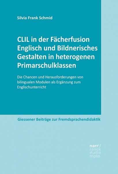 CLIL in der Fächerfusion Englisch und Bildnerisches Gestalten in heterogenen Primarschulklassen: Die Chancen und Herausforderungen von bilingualen ... Beiträge zur Fremdsprachendidaktik)