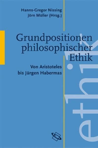 Grundpositionen philosophischer Ethik: Von Aristoteles bis Habermas