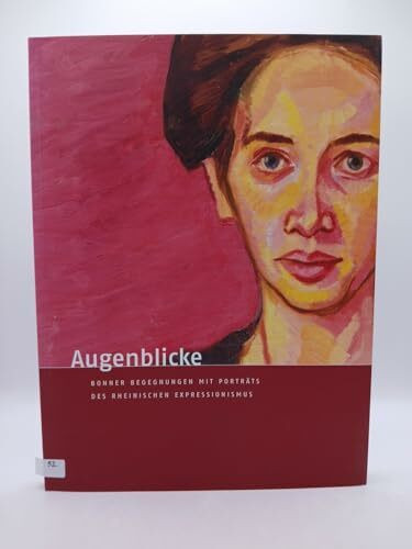 Augenblicke: Bonner Begegnungen mit Porträts des rheinischen Expressionismus