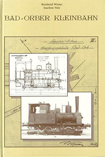 Bad Orber Kleinbahn: 100 Jahre Geschichte der Bad Orber Kleinbahn. Illustrierte Entwicklungsgeschichte der Bahn und ihre Bedeutung für die Stadt Bad Orb