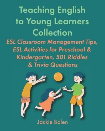 Teaching English to Young Learners Collection: ESL Classroom Management Tips, ESL Activities for Preschool & Kindergarten, 501 Riddles & Trivia ... or Foreign Language to Children Collections)