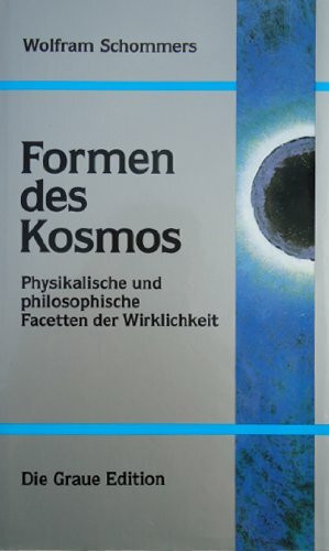 Formen des Kosmos: Physikalische und philosophische Facetten der Wirklichkeit (Die Graue Reihe)