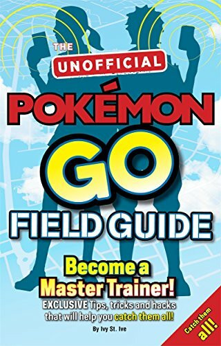 Pokemon Go The Unofficial Field Guide