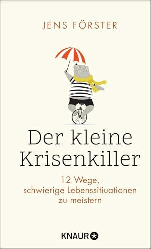Der kleine Krisenkiller: 12 Wege, schwierige Lebenssituationen zu meistern