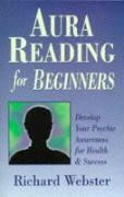 Aura Reading for Beginners: Develop Your Psychic Awareness for Health & Success