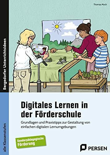 Digitales Lernen in der Förderschule: Grundlagen und Praxistipps zur Gestaltung von einfachen digitalen Lernumgebungen (Alle Klassenstufen)