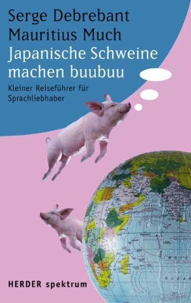 Japanische Schweine machen buubuu: Kleiner Reiseführer für Sprachliebhaber (Herder Spektrum)