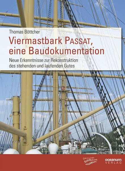 Viermastbark Passat, eine Baudokumentation: Neue Erkenntnisse zur Rekonstruktion des stehenden und laufenden Gutes