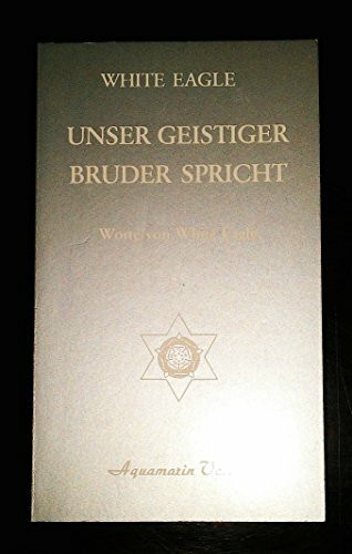 Unser geistiger Bruder spricht: Worte von White Eagle. Vorw. v. Grace Cooke