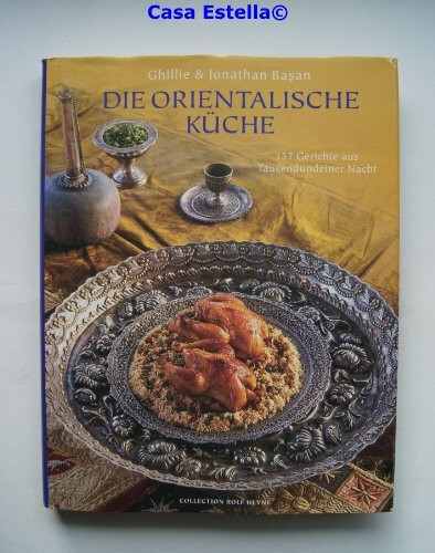 Die orientalische Küche: 157 Gerichte aus Tausendundeiner Nacht