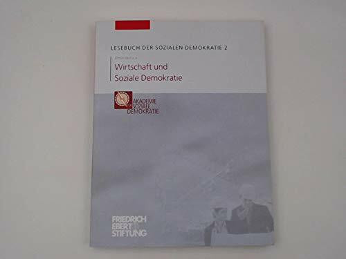 Wirtschaft und Soziale Demokratie / [hrsg. von der Friedrich-Ebert-Stiftung, Abteilung Politische Akademie, Bonn]. Simon Vaut u.a. [Red.: Jochen Dahm ...] / Lesebuch der sozialen Demokratie ; 2