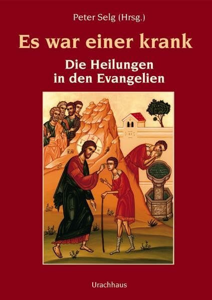 Es war einer krank: Die Heiligen in den Evangelien: Die Heilungen in den Evangelien