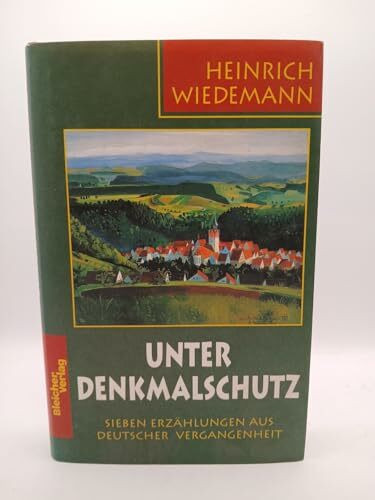 Unter Denkmalschutz. Sieben Erzählungen aus der deutschen Vergangenheit