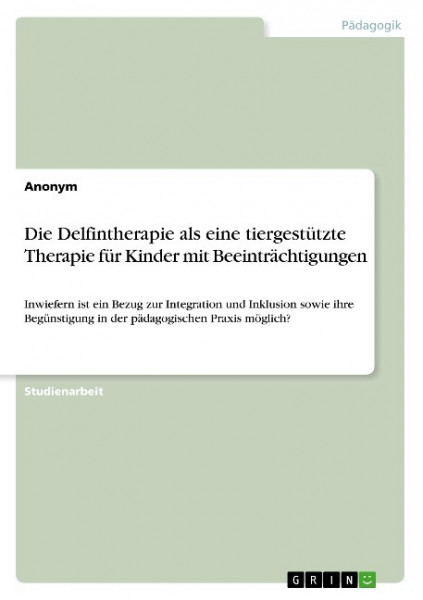 Die Delfintherapie als eine tiergestützte Therapie für Kinder mit Beeinträchtigungen