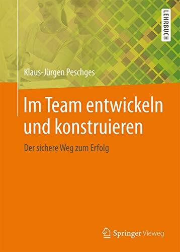 Im Team entwickeln und konstruieren: Der sichere Weg zum Erfolg