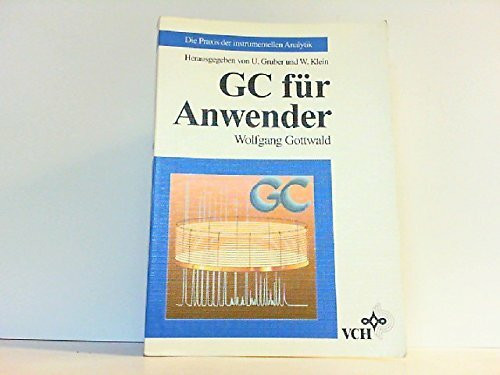 GC für Anwender (Die Praxis der instrumentellen Analytik)