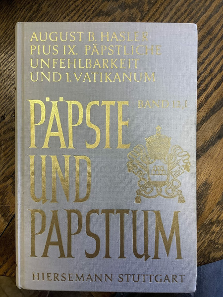 Pius IX. (1846-1878), päpstliche Unfehlbarkeit und 1. Vatikanisches Konzil. Dogmatisierung und Durchsetzung einer Ideologie: Erster Halbband (Päpste und Papsttum)