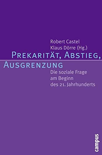 Prekarität, Abstieg, Ausgrenzung: Die soziale Frage am Beginn des 21. Jahrhunderts
