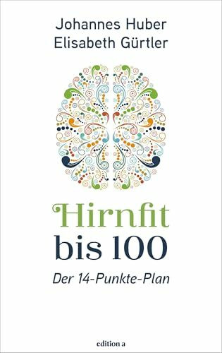 Hirnfit bis 100: Der 14-Punkte-Plan: Der Weg zu Kraft in jedem Alter