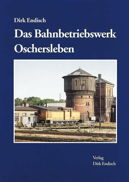 Das Bahnbetriebswerk Oschersleben