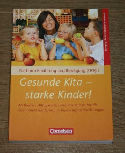 Gesunde Kita - starke Kinder!: Methoden, Alltagshilfen und Praxistipps für die Gesundheitsförderung in Kindertageseinrichtungen. Buch