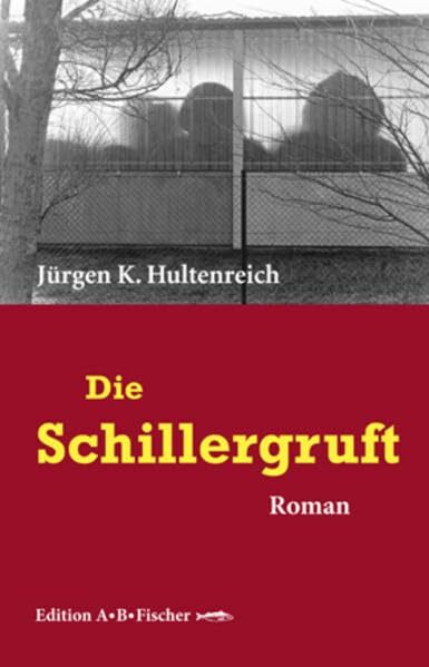 Die Schillergruft: Roman Die Schillergruft: Roman