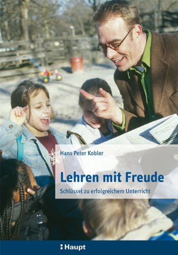 Lehren mit Freude. Schlüssel zu erfolgreichem Unterricht