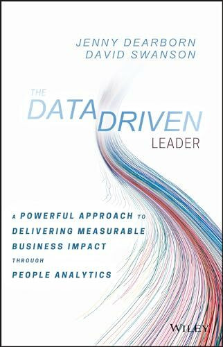 The Data Driven Leader: A Powerful Approach to Delivering Measurable Business Impact Through People Analytics