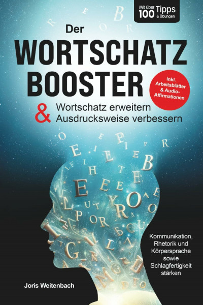 Der Wortschatz-Booster - Wortschatz erweitern & Ausdrucksweise verbessern: Mit über 100 Tipps & Übungen Kommunikation, Rhetorik & Schlagfertigkeit stärken | inkl. Arbeitsblätter & Audio-Affirmationen
