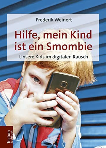 Hilfe, mein Kind ist ein Smombie: Unsere Kids im digitalen Rausch
