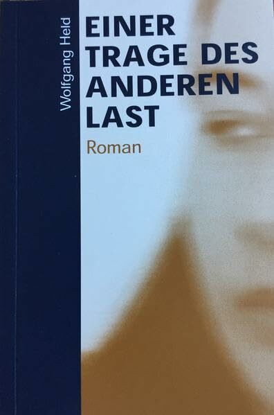 Einer trage des anderen Last: Roman