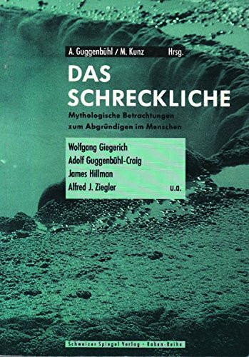 Das Schreckliche: Mythologische Betrachtungen zum Abgründigen im Menschen: Mythologische Betrachtungen zum Abgründigen im Menschen. Mit Beitr. v. ... J. Ziegler, Adolf Guggenbühl-Craig u. a.