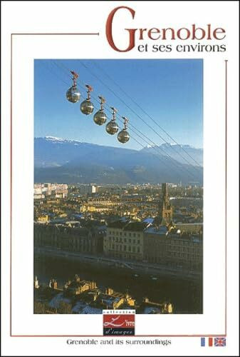 Grenoble et ses environs : Grenoble and its surroundings