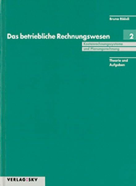 Das betriebliche Rechnungswesen: Kostenrechnungssysteme und Planungsrechnungen - Theorie und Aufgaben