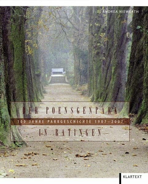 Der Poensgenpark in Ratingen: 100 Jahre Parkgeschichte 1907-2007