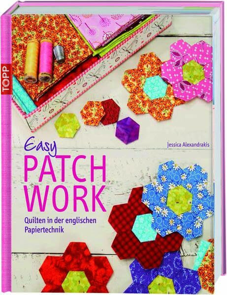 Easy Patchwork: Quilten in der englischen Papiertechnik