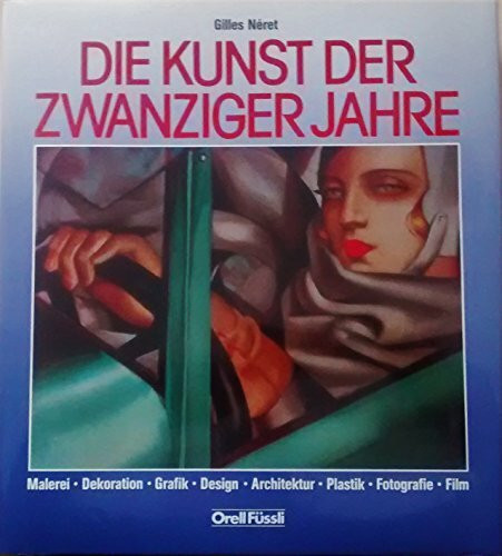 Die Kunst der Zwanziger Jahre. Malerei, Dekoration, Grafik, Design, Architektur, Plastik, Fotografie, Film