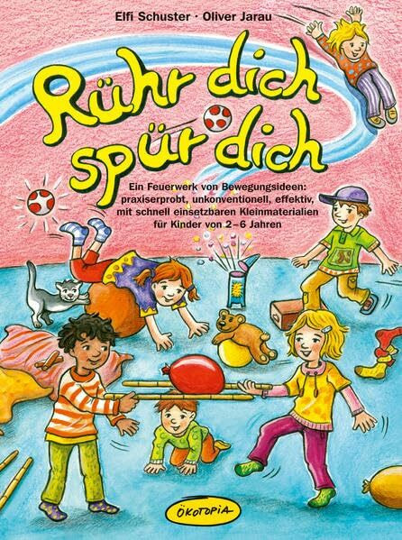Rühr dich - spür dich: Ein Feuerwerk von Bewegungsideen: praxiserprobt, unkonventionell, effektiv, mit schnell einsetzbaren Kleinmaterialien für Kinder von 2–6 Jahren