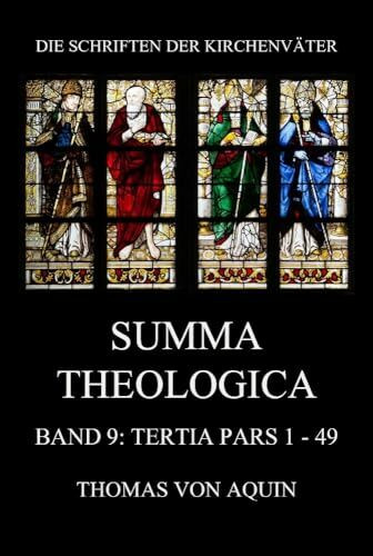 Summa Theologica, Band 9: Tertia Pars, Quaestiones 1 - 49: Summa Theologiae Band 9 (Die Schriften der Kirchenväter, Band 113)