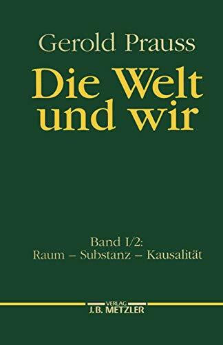 Die Welt und wir, Bd.1/2, Raum, Substanz, Kausalität: Band I, 2: Raum – Substanz – Kausalität