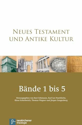Neues Testament und Antike Kultur. Gesamtausgabe in fünf Bänden: Band 1: Prolegoomena - Quellen - Geschichte. Band 2: Familie - Gesellschaft - ... - ... - Register Band 5: Texte und Urkunden