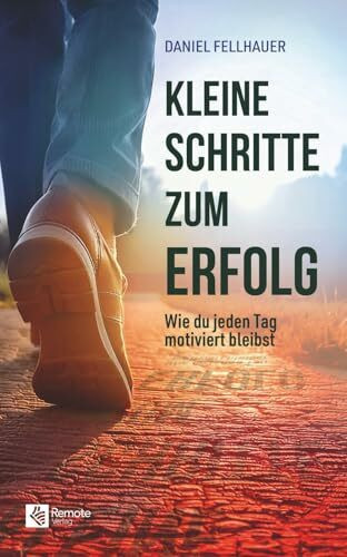 Kleine Schritte zum Erfolg: Wie du jeden Tag motiviert bleibst