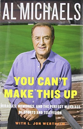 You Can't Make This Up: Miracles, Memories, and the Perfect Marriage of Sports and Television You Can't Make This Up: Miracles, Memories, and the Perfect Marriage of Sports and Television
