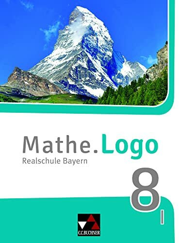 Mathe.Logo – Bayern / Mathe.Logo Bayern 8 I: Realschule Bayern (Mathe.Logo – Bayern: Realschule Bayern)