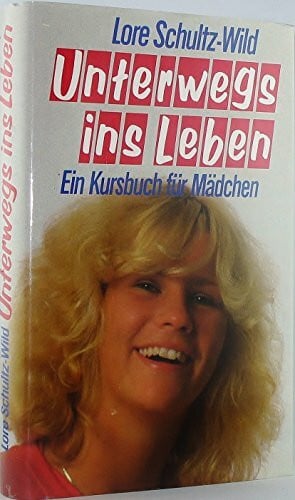 Unterwegs ins Leben. Ein Kursbuch für Mädchen