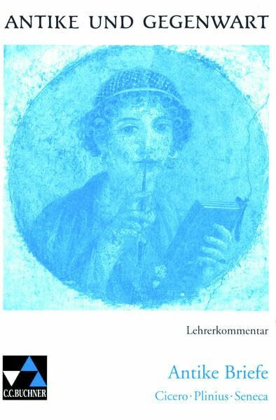 Antike und Gegenwart / Antike Briefe LK: Lateinische Texte zur Erschließung europäischer Kultur / zu Antike Briefe (Antike und Gegenwart: Lateinische Texte zur Erschließung europäischer Kultur)
