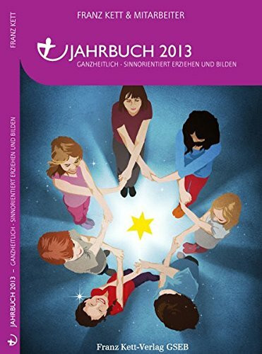 Jahrbuch 2013: Ganzheitlich Sinnorientiert Erziehen und Bilden